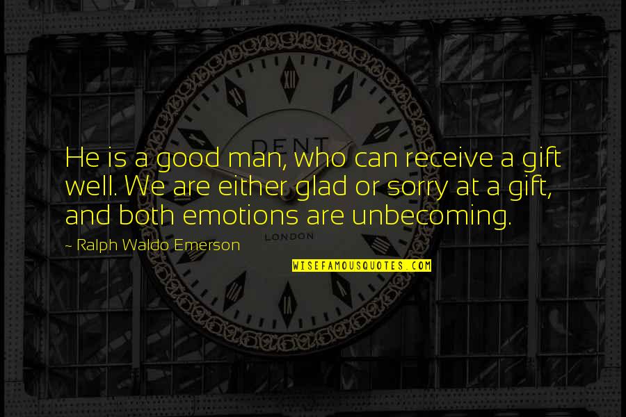 Glad Your Well Quotes By Ralph Waldo Emerson: He is a good man, who can receive