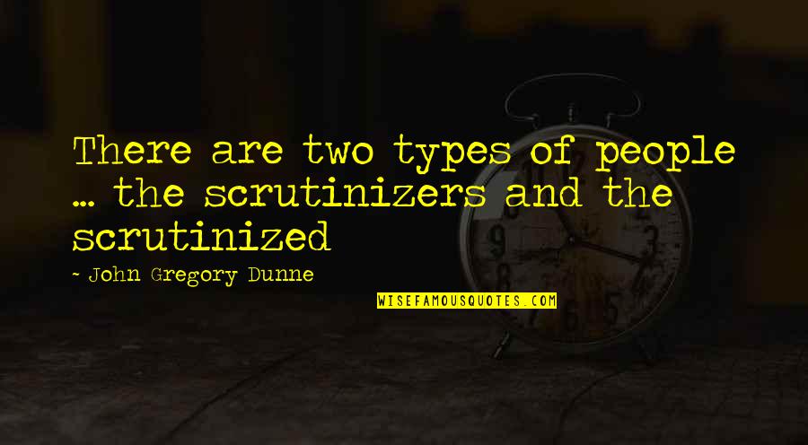 Glad You're Back To Work Quotes By John Gregory Dunne: There are two types of people ... the