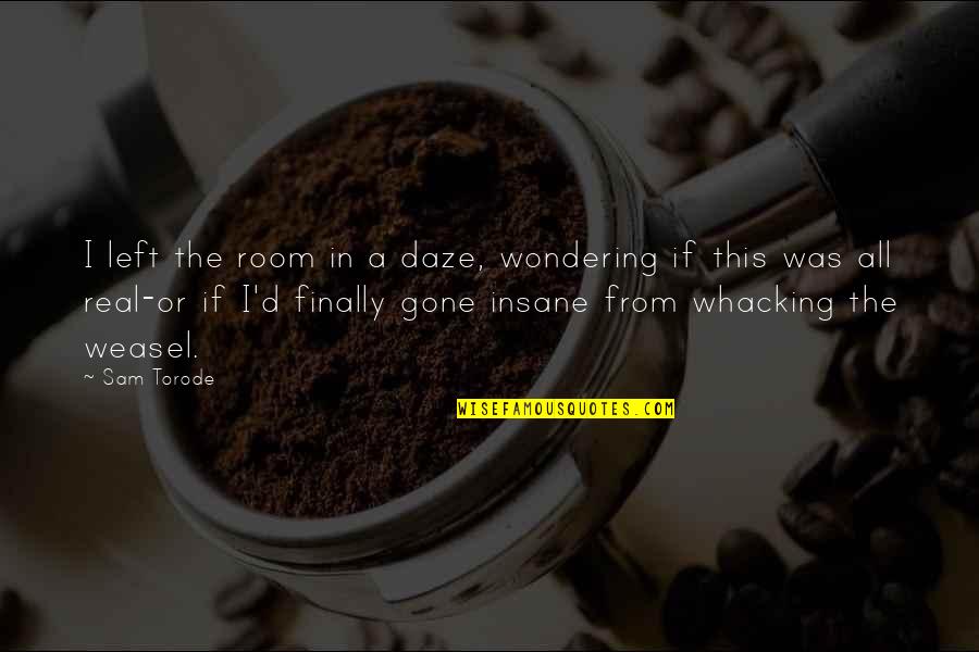 Glad You're Coming Home Quotes By Sam Torode: I left the room in a daze, wondering