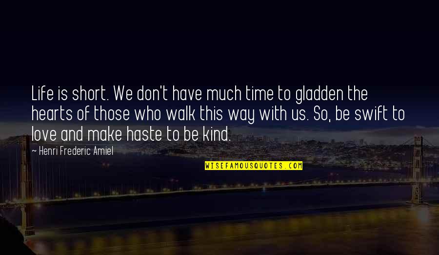 Gladden Quotes By Henri Frederic Amiel: Life is short. We don't have much time