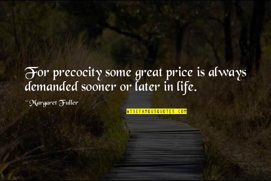 Gladden Quotes By Margaret Fuller: For precocity some great price is always demanded