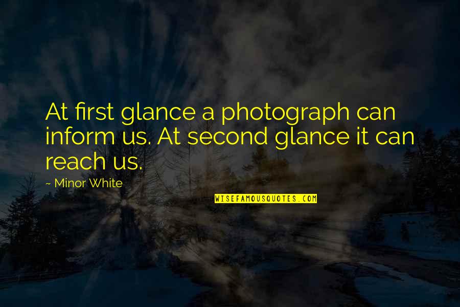 Gladden Quotes By Minor White: At first glance a photograph can inform us.