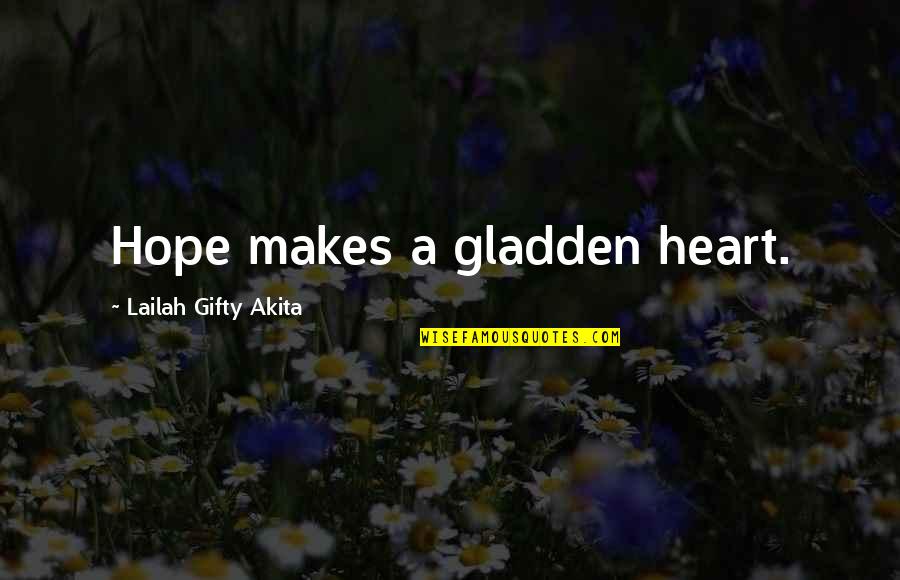 Gladden'd Quotes By Lailah Gifty Akita: Hope makes a gladden heart. Gladden'd Quotes By Lailah Gifty Akita: Hope makes a gladden heart.