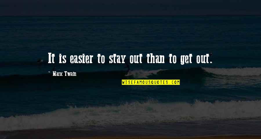 Gladdening The Heart Quotes By Mark Twain: It is easier to stay out than to