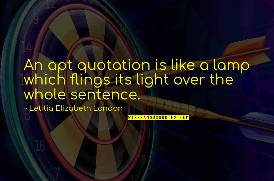 Gladdens Creek Quotes By Letitia Elizabeth Landon: An apt quotation is like a lamp which