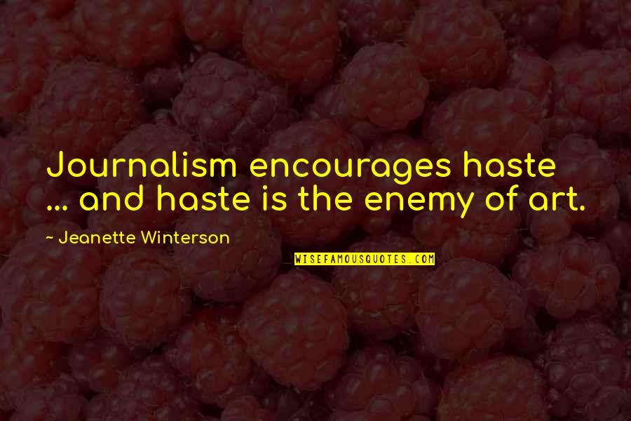 Gladdens Septic Tank Quotes By Jeanette Winterson: Journalism encourages haste ... and haste is the