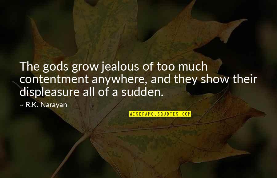 Gladdens Septic Tank Quotes By R.K. Narayan: The gods grow jealous of too much contentment