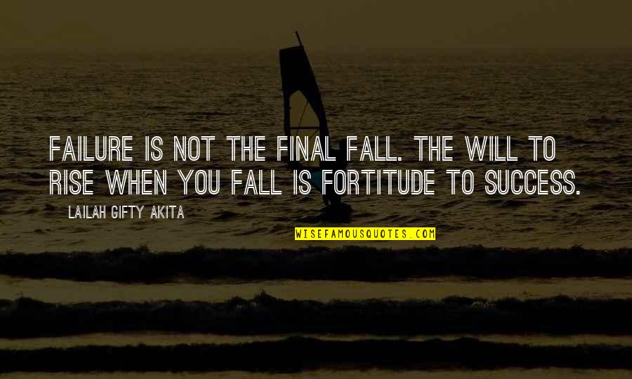 Gladderatotor Quotes By Lailah Gifty Akita: Failure is not the final fall. The will