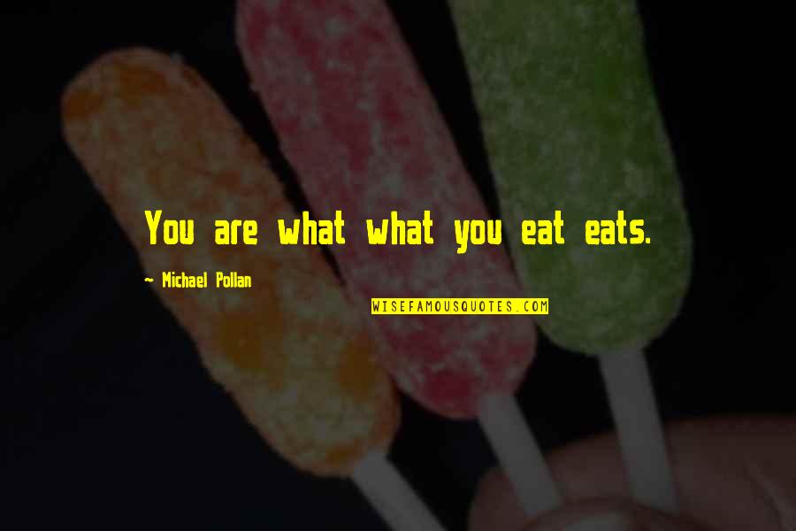 Gladderatotor Quotes By Michael Pollan: You are what what you eat eats.