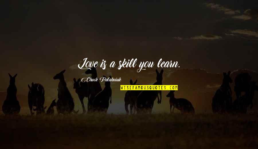 Gladdest Backgrounds Quotes By Chuck Palahniuk: Love is a skill you learn.
