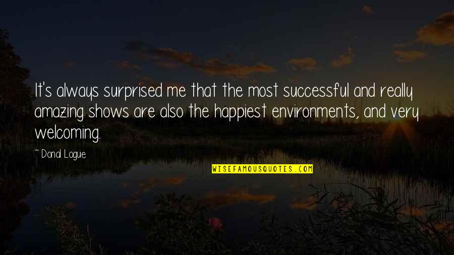 Gladdest Quotes By Donal Logue: It's always surprised me that the most successful