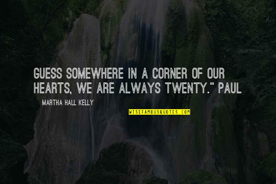 Gladdish Quotes By Martha Hall Kelly: guess somewhere in a corner of our hearts,