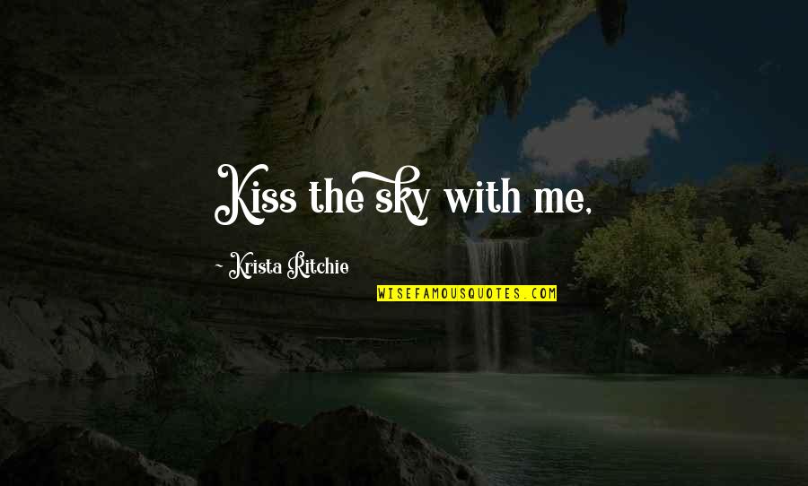 Glade Maze Runner Quotes By Krista Ritchie: Kiss the sky with me,