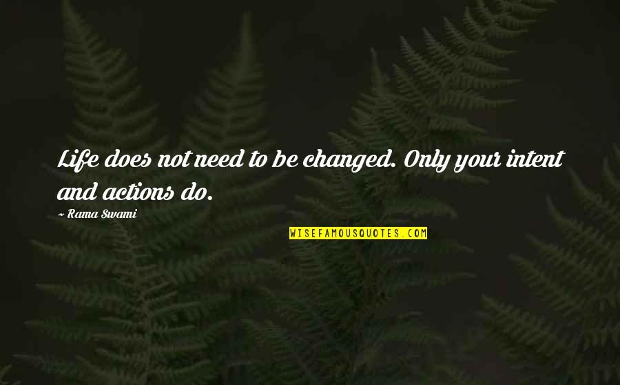 Gladen Dee Quotes By Rama Swami: Life does not need to be changed. Only