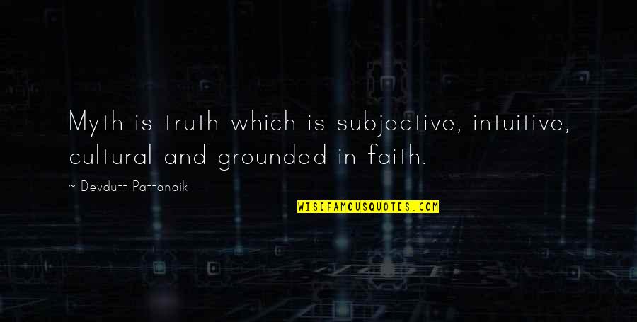 Gladiate Quotes By Devdutt Pattanaik: Myth is truth which is subjective, intuitive, cultural Gladiate Quotes By Devdutt Pattanaik: Myth is truth which is subjective, intuitive, cultural