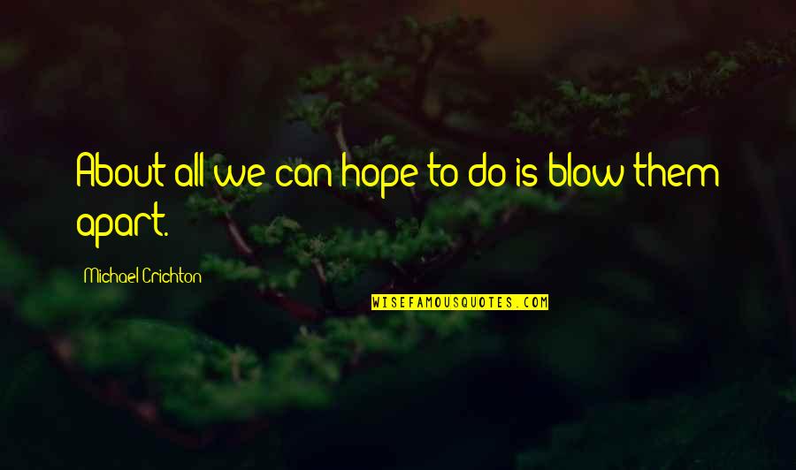 Gladiate Quotes By Michael Crichton: About all we can hope to do is Gladiate Quotes By Michael Crichton: About all we can hope to do is