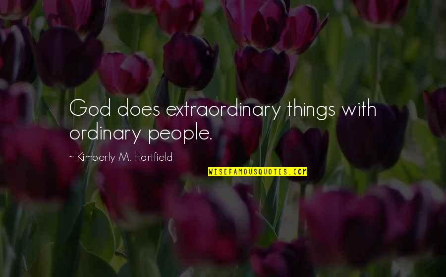 Gladiateurs Streaming Quotes By Kimberly M. Hartfield: God does extraordinary things with ordinary people.