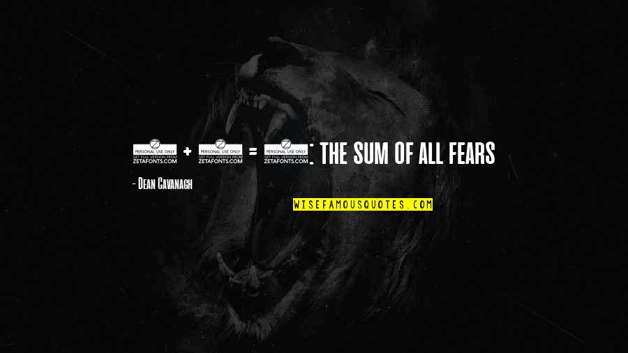 Gladiator End Quote Quotes By Dean Cavanagh: 2 + 2 = 5: the sum of