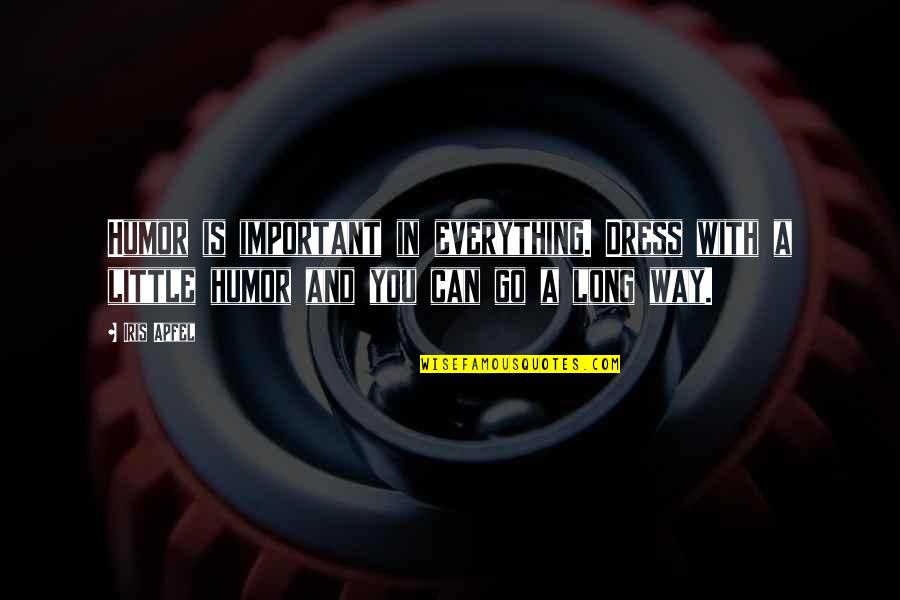 Gladiator End Quote Quotes By Iris Apfel: Humor is important in everything. Dress with a