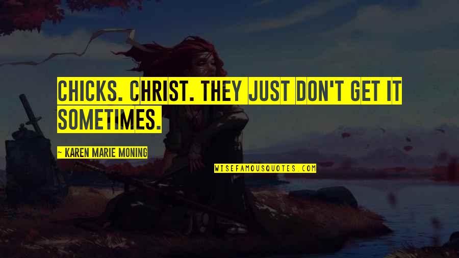Gladiator Ending Quotes By Karen Marie Moning: Chicks. Christ. They just don't get it sometimes.