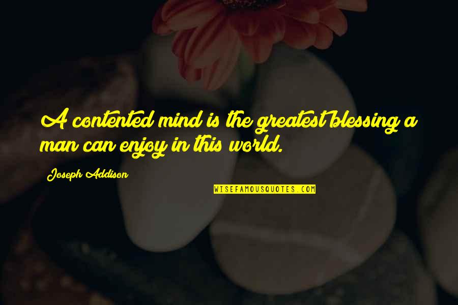Gladiator Famous Quotes By Joseph Addison: A contented mind is the greatest blessing a