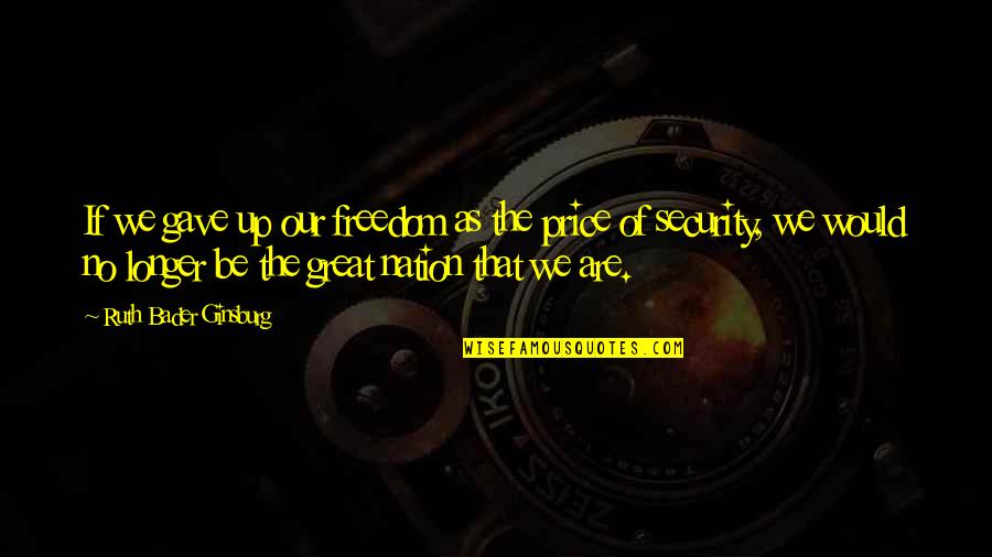 Gladiator Lucius Quotes By Ruth Bader Ginsburg: If we gave up our freedom as the Gladiator Lucius Quotes By Ruth Bader Ginsburg: If we gave up our freedom as the