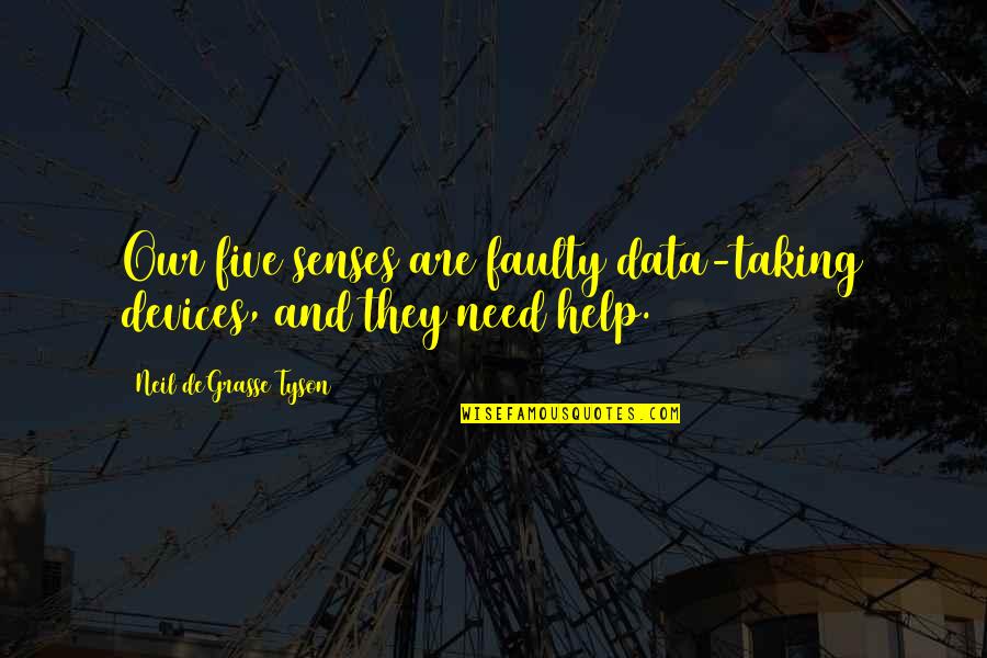 Gladiator Movie 1992 Quotes By Neil DeGrasse Tyson: Our five senses are faulty data-taking devices, and Gladiator Movie 1992 Quotes By Neil DeGrasse Tyson: Our five senses are faulty data-taking devices, and