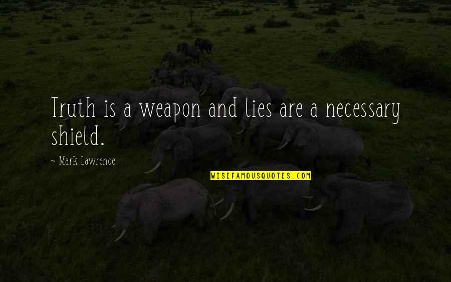 Gladiator Movie Quote Quotes By Mark Lawrence: Truth is a weapon and lies are a Gladiator Movie Quote Quotes By Mark Lawrence: Truth is a weapon and lies are a