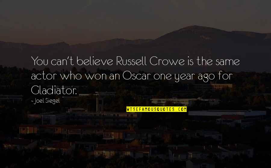 Gladiator Russell Crowe Quotes By Joel Siegel: You can't believe Russell Crowe is the same