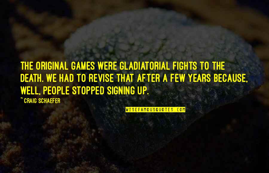 Gladiatorial Games Quotes By Craig Schaefer: The original games were gladiatorial fights to the