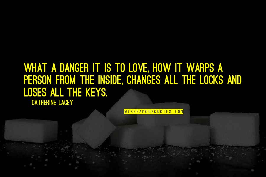 Gladimar Carlon Quotes By Catherine Lacey: What a danger it is to love, how