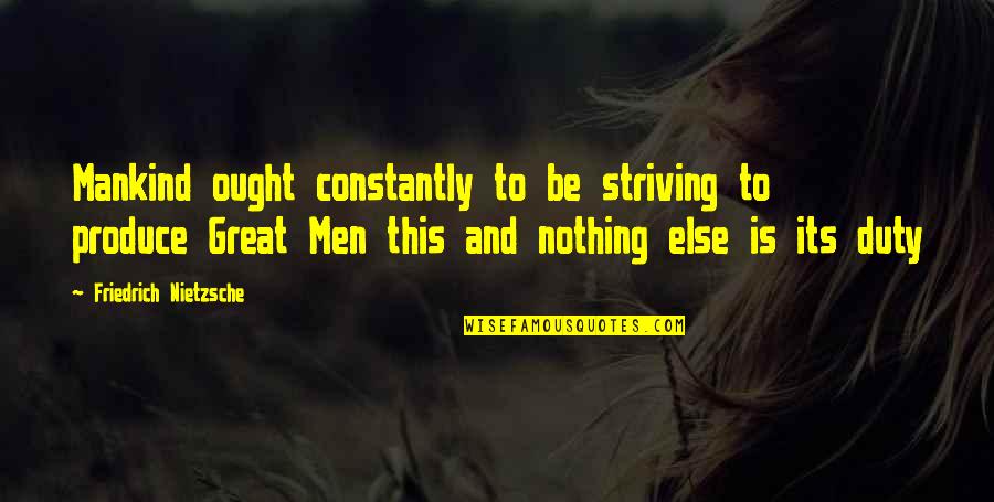 Gladimir Jacinto Quotes By Friedrich Nietzsche: Mankind ought constantly to be striving to produce Gladimir Jacinto Quotes By Friedrich Nietzsche: Mankind ought constantly to be striving to produce