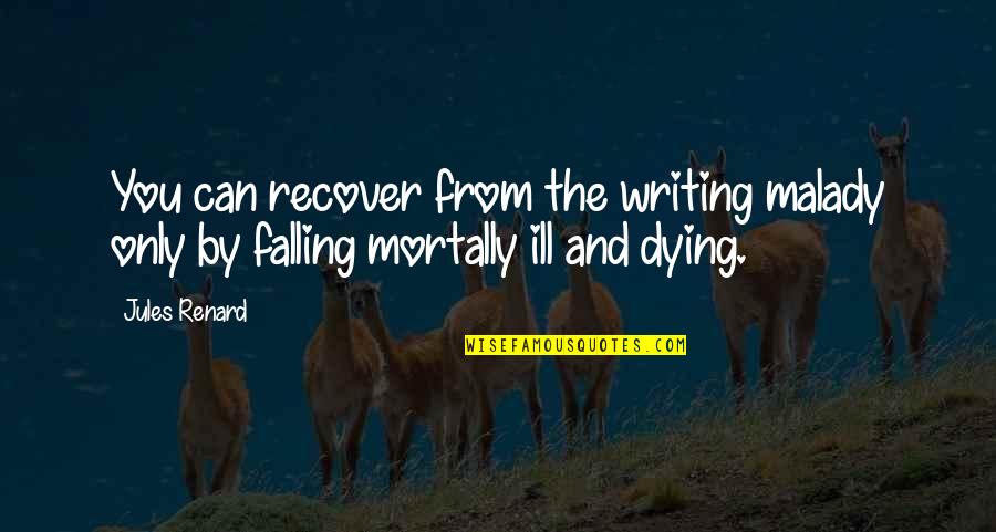 Gladis Font Quotes By Jules Renard: You can recover from the writing malady only