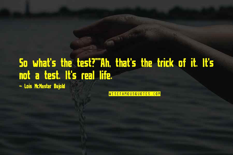 Gladish Community Quotes By Lois McMaster Bujold: So what's the test?""Ah, that's the trick of