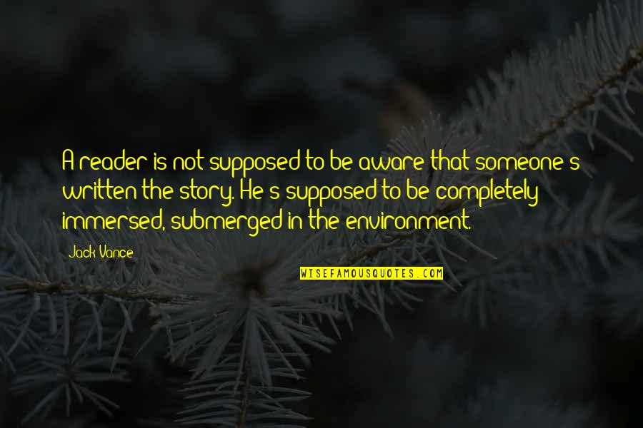 Gladitude Quotes By Jack Vance: A reader is not supposed to be aware Gladitude Quotes By Jack Vance: A reader is not supposed to be aware