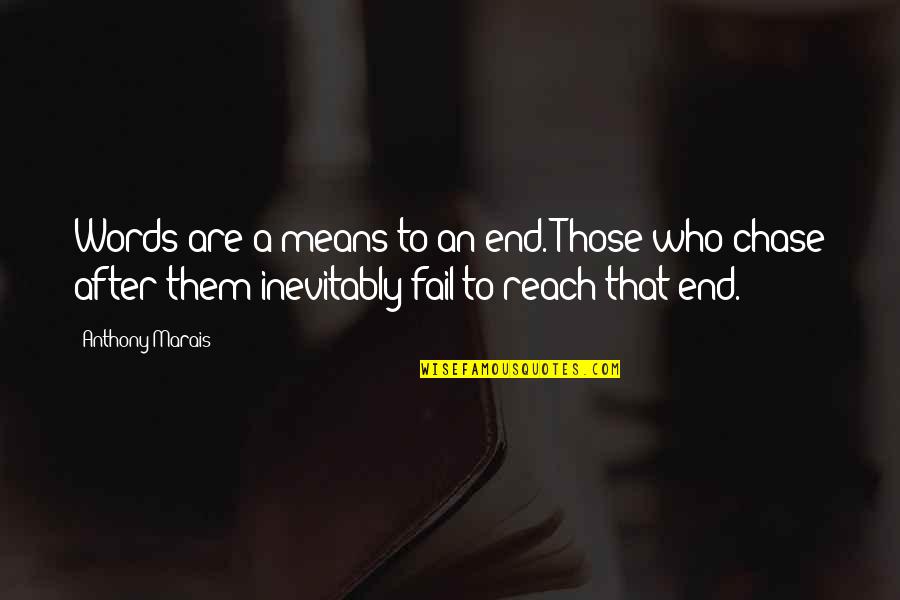 Gladius Holsters Quotes By Anthony Marais: Words are a means to an end. Those Gladius Holsters Quotes By Anthony Marais: Words are a means to an end. Those