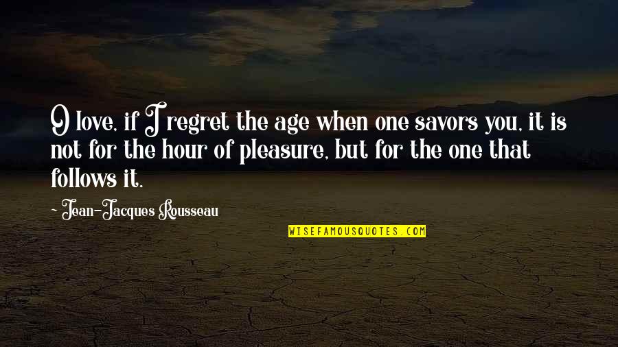 Gladius One Piece Quotes By Jean-Jacques Rousseau: O love, if I regret the age when
