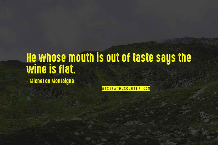 Gladius Quotes By Michel De Montaigne: He whose mouth is out of taste says Gladius Quotes By Michel De Montaigne: He whose mouth is out of taste says