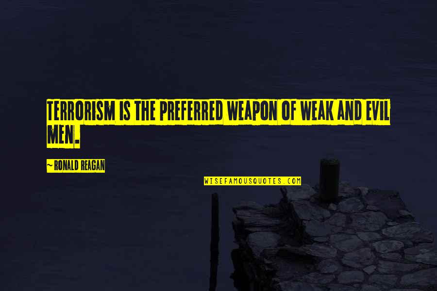 Gladius Quotes By Ronald Reagan: Terrorism is the preferred weapon of weak and Gladius Quotes By Ronald Reagan: Terrorism is the preferred weapon of weak and