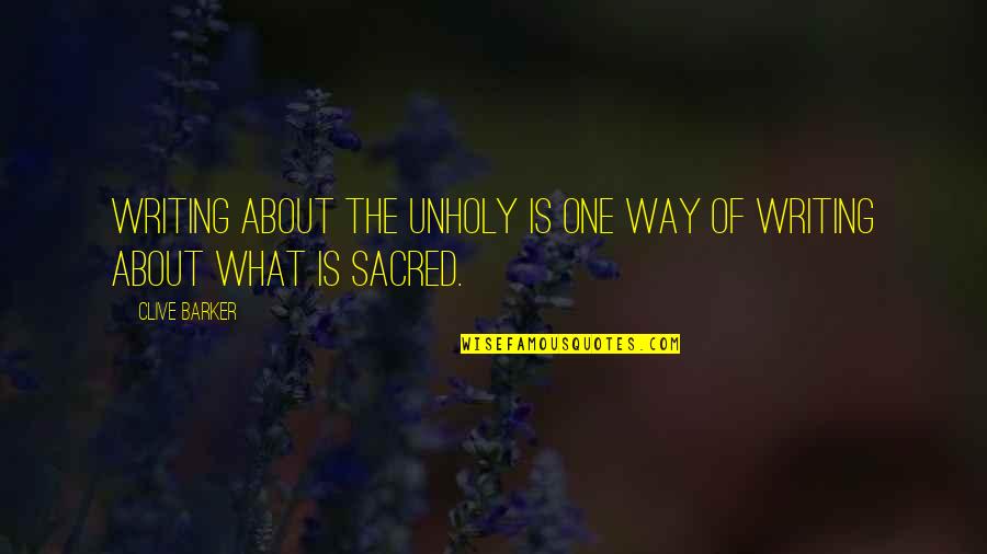 Gladness Bible Quotes By Clive Barker: Writing about the unholy is one way of