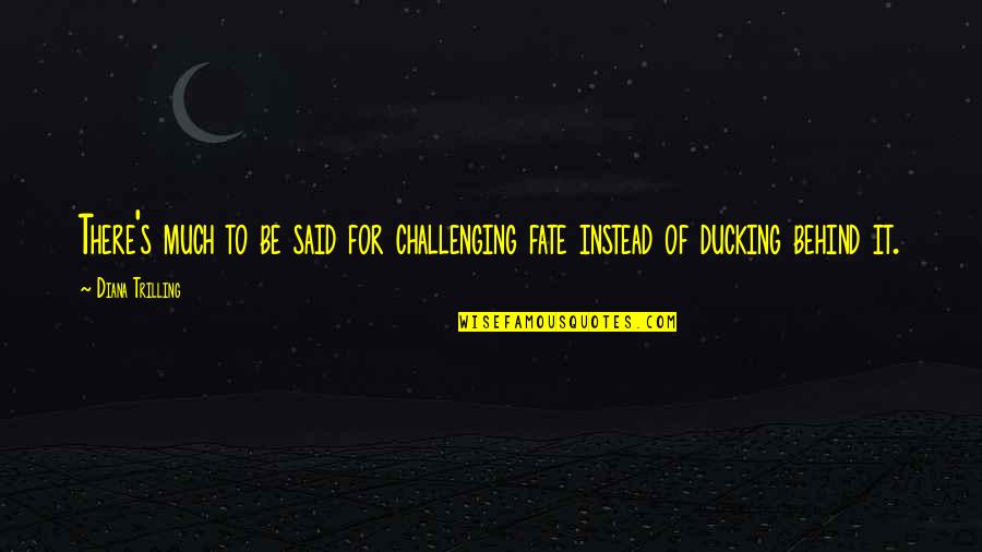 Gladney Darroh Quotes By Diana Trilling: There's much to be said for challenging fate