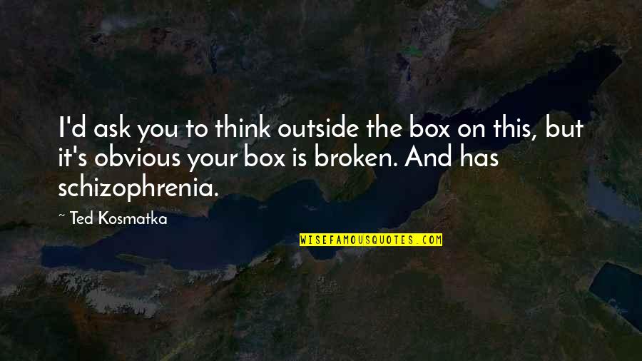 Glados Portal 2 Quotes By Ted Kosmatka: I'd ask you to think outside the box