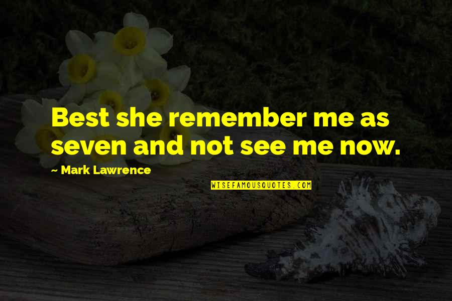 Gladstar Limited Quotes By Mark Lawrence: Best she remember me as seven and not Gladstar Limited Quotes By Mark Lawrence: Best she remember me as seven and not