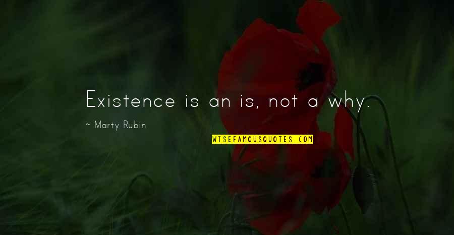 Gladstar Rosemary Quotes By Marty Rubin: Existence is an is, not a why. Gladstar Rosemary Quotes By Marty Rubin: Existence is an is, not a why.