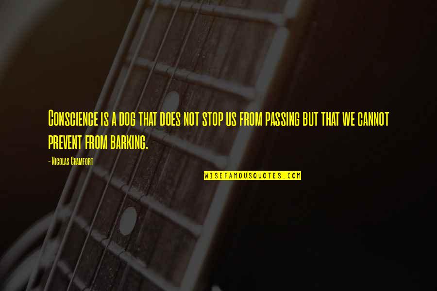 Gladstar Rosemary Quotes By Nicolas Chamfort: Conscience is a dog that does not stop Gladstar Rosemary Quotes By Nicolas Chamfort: Conscience is a dog that does not stop