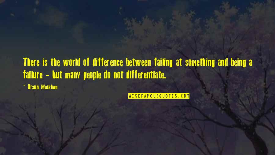 Gladstar Rosemary Quotes By Ursula Markham: There is the world of difference between failing Gladstar Rosemary Quotes By Ursula Markham: There is the world of difference between failing