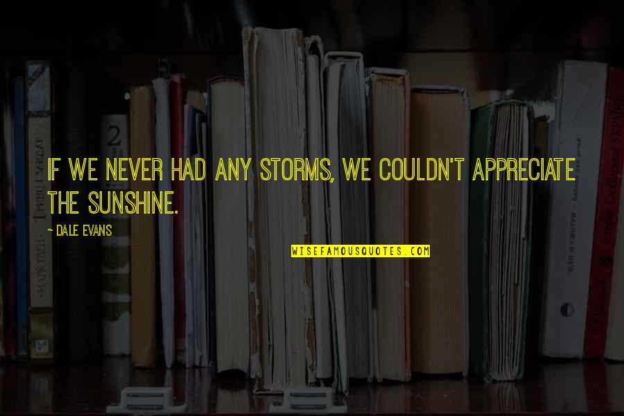 Gladstone Gander Quotes By Dale Evans: If we never had any storms, we couldn't