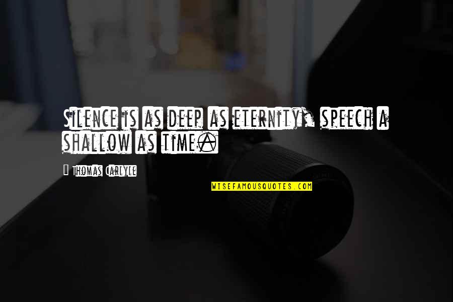 Gladstone Gander Quotes By Thomas Carlyle: Silence is as deep as eternity, speech a