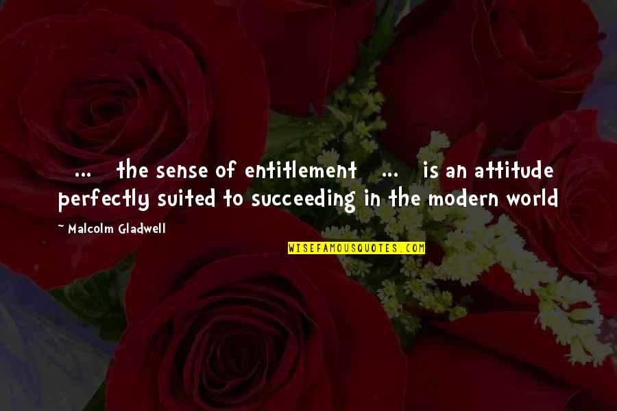 Gladwell Malcolm Quotes By Malcolm Gladwell: [ ... ] the sense of entitlement [