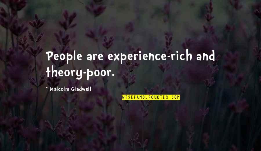 Gladwell Malcolm Quotes By Malcolm Gladwell: People are experience-rich and theory-poor.